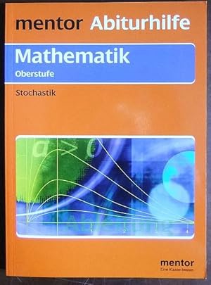 Stochastik. : Wahrscheinlichkeit, Kombinatorik, Binominalverteilung, Hypothesentest ; mit Mustera...