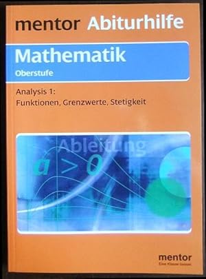 Analysis; Teil: 1. : Funktionen, Grenzwerte, Stetigkeit. Mentor-Lernhilfe ; Bd. 645 : Mathematik,...