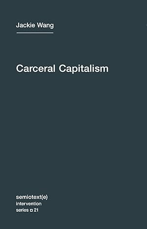 Carceral Capitalism (Semiotext(e) / Intervention Series)