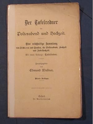 Seller image for Der Tafelredner bei Polterabend und Hochzeit. Eine reichhaltige Sammlung von Tischreden und Toasten, fr Polterabend, Hochzeit und Jubelhochzeit. Mit einem Anhange: Tafellieder. for sale by Das Konversations-Lexikon