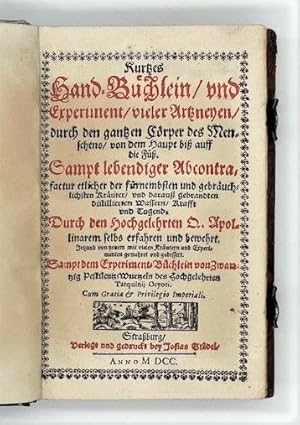 Kurtzes Hand-Büchlein, und Experiment, vieler Artzneyen, durch den gantzen Cörper des Menschens, ...