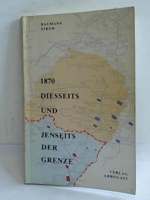 1870. Diesseits und jenseits der Grenze