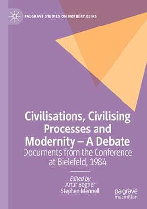 Bild des Verkufers fr Civilisations, Civilising Processes and Modernity  A Debate : Documents from the Conference at Bielefeld, 1984 zum Verkauf von AHA-BUCH GmbH