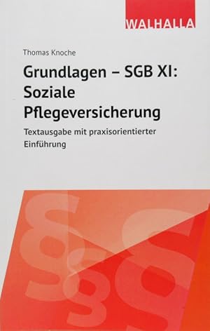 Grundlagen- SGB XI: Soziale Pflegeversicherung. Textausgabe mit praxisorientierter Einführung.