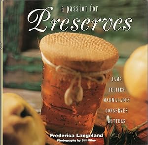Image du vendeur pour A Passion For Preserves: Jams, Jellies Marmalades, Conserves Whole and Candied Fruits mis en vente par Cider Creek Books