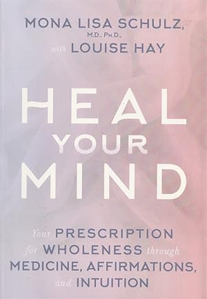 Immagine del venditore per Heal Your Mind Your Prescription for Wholeness through Medicine, Affirmations, and Intuition venduto da Haymes & Co. Bookdealers