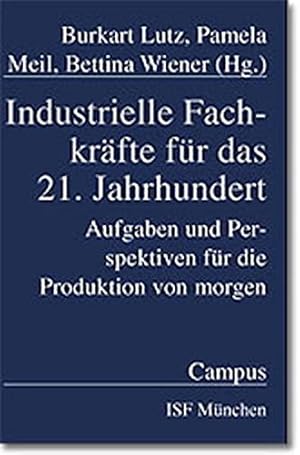 Image du vendeur pour Industrielle Fachkrfte fr das 21. Jahrhundert: Aufgaben und Perspektiven fr die Produktion von morgen. Verffentlichungen aus dem Institut fr Sozialwissenschaftliche Forschung e.V., ISF Mnchen, mis en vente par Antiquariat Im Baldreit