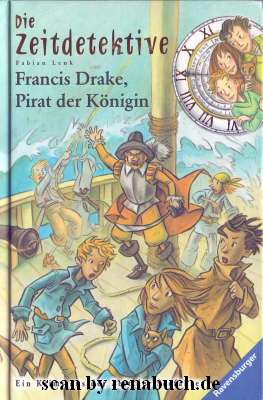 Francis Drake, Pirat der Königin Band 14 der Reihe "Die Zeitdetektive"