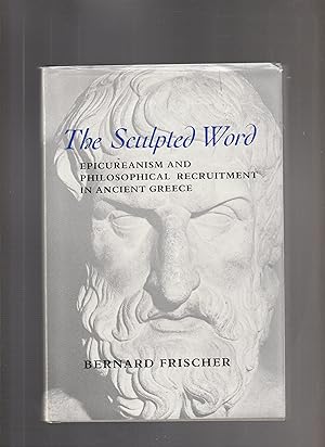 THE SCULPTED WORD. Epicreanism and Philosophical Recruitment in Ancient Greece