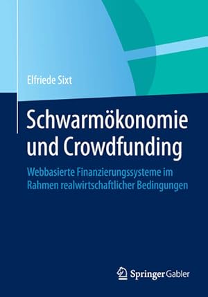 Immagine del venditore per Schwarmkonomie und Crowdfunding: Webbasierte Finanzierungssysteme im Rahmen realwirtschaftlicher Bedingungen venduto da Modernes Antiquariat - bodo e.V.