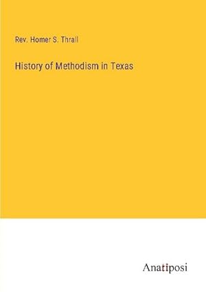 Seller image for History of Methodism in Texas for sale by AHA-BUCH GmbH