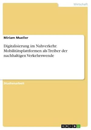 Bild des Verkufers fr Digitalisierung im Nahverkehr. Mobilittsplattformen als Treiber der nachhaltigen Verkehrswende zum Verkauf von AHA-BUCH GmbH