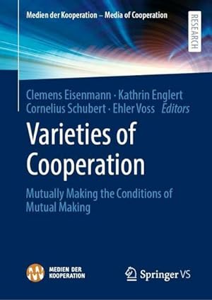 Seller image for Varieties of Cooperation : Mutually Making the Conditions of Mutual Making for sale by AHA-BUCH GmbH
