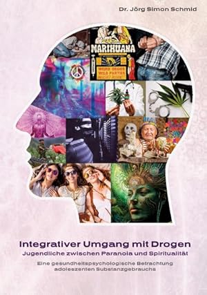 Seller image for Integrativer Umgang mit Drogen : Jugendliche zwischen Paranoia und Spiritualitt for sale by AHA-BUCH GmbH