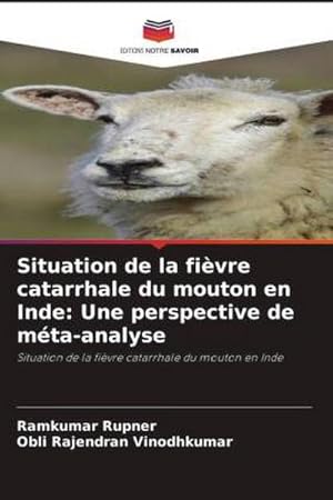 Seller image for Situation de la fivre catarrhale du mouton en Inde: Une perspective de mta-analyse : Situation de la fivre catarrhale du mouton en Inde for sale by AHA-BUCH GmbH