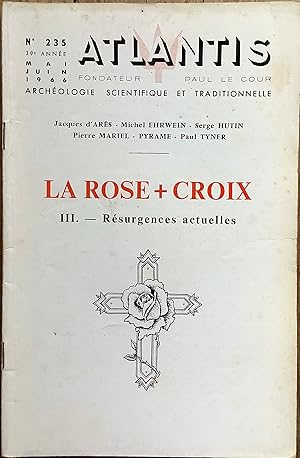 Revue Atlantis n°235 (mai-juin 1966) : La Rose + Croix. III. Résurgences actuelles.