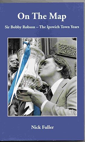Seller image for On the map - Sir Bobby Robson - the Ipswich Town years for sale by Joy Norfolk, Deez Books