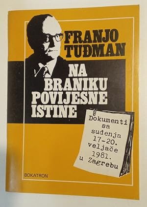 Seller image for Franjo Tudman. Na Braniku Povijesne Istine. Dokumenti sa Sudenja 17-20 Veljace 1981 u Zagrebu. for sale by Plurabelle Books Ltd