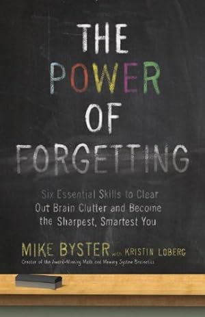 Seller image for The Power of Forgetting: Six Essential Skills to Clear Out Brain Clutter and Become the Sharpest, Smartest You by Byster, Mike [Paperback ] for sale by booksXpress
