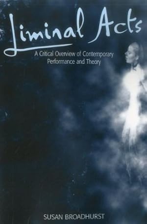 Immagine del venditore per Liminal Acts: A Critical Overview of Contemporary Performance and Theory by Broadhurst, Susan [Paperback ] venduto da booksXpress