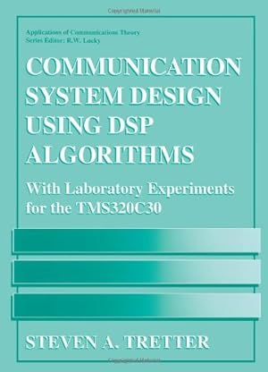 Seller image for Communication System Design Using Dsp Algorithms: With Laboratory Experiments For The Tms320c30 (Applications of Communications Theory) by Tretter, Steven A. [Paperback ] for sale by booksXpress