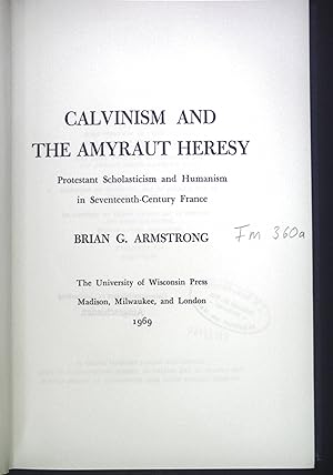 Bild des Verkufers fr Calvinism and the Amyraut Heresy. Protestant Scholasticism and Humanism in Seventeenth-Century France. zum Verkauf von books4less (Versandantiquariat Petra Gros GmbH & Co. KG)