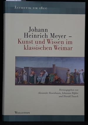 Immagine del venditore per Johann Heinrich Meyer. Kunst und Wissen im klassischen Weimar (= Asthetik um 1800, Band 9). venduto da Antiquariat  Braun