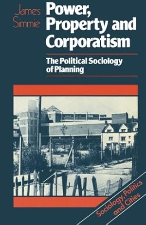 Seller image for Power, Property and Corporatism: The political sociology of planning (Sociology, Politics, and Cities) by Simmie, J. M. [Paperback ] for sale by booksXpress