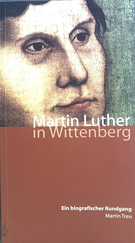 Bild des Verkufers fr Martin Luther in Wittenberg : ein biographischer Rundgang. zum Verkauf von books4less (Versandantiquariat Petra Gros GmbH & Co. KG)