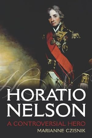 Image du vendeur pour Horatio Nelson: A Controversial Hero by Czisnik, Marianne [Paperback ] mis en vente par booksXpress