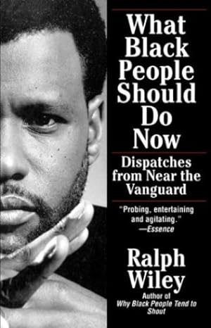 Seller image for What Black People Should Do Now: Dispatches from Near the Vanguard by Wiley, Ralph [Paperback ] for sale by booksXpress