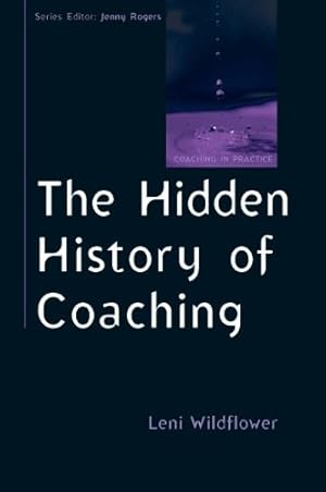 Image du vendeur pour The Hidden History of Coaching (Coaching in Practice (Paperback)) by Wildflower, Leni [Paperback ] mis en vente par booksXpress