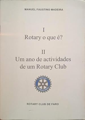 ROTARY O QUE É? UM ANO DE ACTIVIDADES DE UM ROTARY CLUB.
