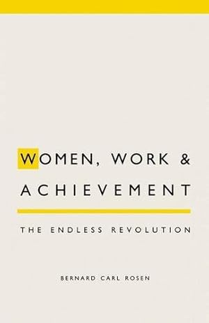 Imagen del vendedor de Women, Work and Achievement: The Endless Revolution by Rosen, Bernard C. [Paperback ] a la venta por booksXpress