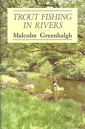 Seller image for TROUT FISHING IN RIVERS: THE FLY AND ITS PRESENTATION. By Malcolm Greenhalgh. for sale by Coch-y-Bonddu Books Ltd