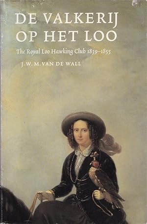 Bild des Verkufers fr DE VALKERIJ OP HET LOO: THE ROYAL LOO HAWKING CLUB 1839-1855. Dr Joost Willem Marinus van de Wall. zum Verkauf von Coch-y-Bonddu Books Ltd