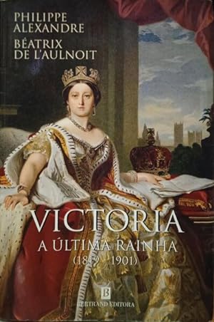 VICTORIA, A ÚLTIMA RAINHA 1819-1901.