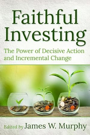 Seller image for Faithful Investing : The Power of Decisive Action and Incremental Change for sale by AHA-BUCH GmbH