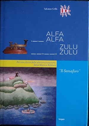 Immagine del venditore per Alfa alfa zulu zulu. Per una storia delle telecomunicazioni della Marina Militare venduto da librisaggi