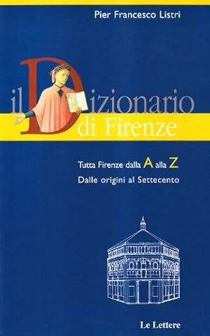 Bild des Verkufers fr Il dizionario di Firenze. Tutta Firenze dalla A alla Z zum Verkauf von WeBuyBooks