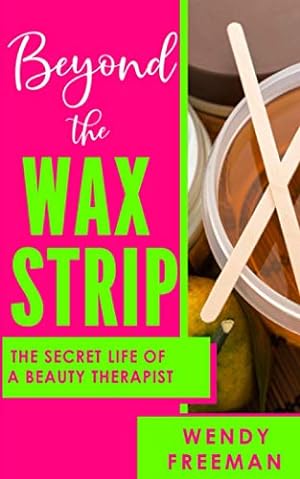Bild des Verkufers fr Beyond The Wax Strip: The Secret Life of a Beauty Therapist zum Verkauf von WeBuyBooks
