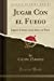 Seller image for Jugar Con el Fuego: Juguete Cómico en un Acto y en Verso (Classic Reprint) (Spanish Edition) [Soft Cover ] for sale by booksXpress