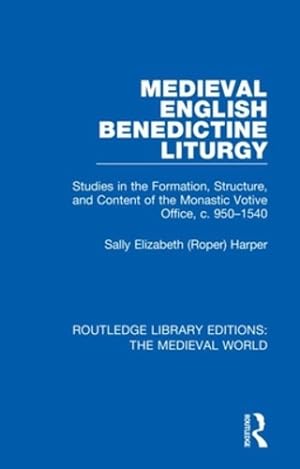 Immagine del venditore per Medieval English Benedictine Liturgy: Studies in the Formation, Structure, and Content of the Monastic Votive Office, c. 950-1540 (Routledge Library Editions: The Medieval World) by (Roper) Harper, Sally Elizabeth [Hardcover ] venduto da booksXpress