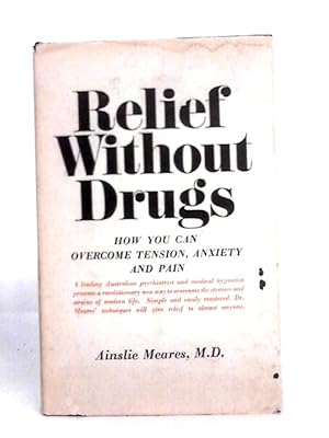 Seller image for Relief Without Drugs: the Self-management of Tension, Anxiety and Pain for sale by World of Rare Books