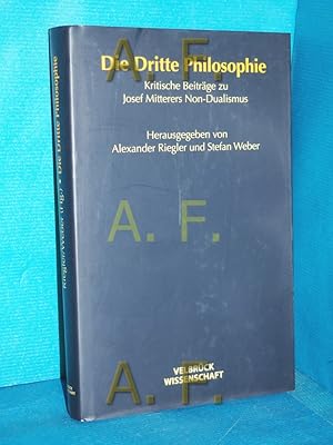 Seller image for Die dritte Philosophie : kritische Beitrge zu Josef Mitterers Non-Dualismus. hrsg. von Alexander Riegler und Stefan Weber for sale by Antiquarische Fundgrube e.U.