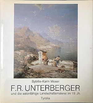 Franz Unterberger und die salonfähige Landschaftsmalerei im 19. Jahrhundert