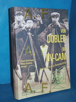 Seller image for Von Dbler bis DV-CAM : Ergonomics fr Amateurfilm , zur Geschichte der Kinematographie. Franz Schlager , Peter Gruber (Hrsg.) for sale by Antiquarische Fundgrube e.U.