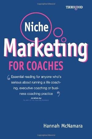 Bild des Verkufers fr Niche Marketing for Coaches: A Practical Handbook for Building a Life Coaching, Executive Coaching or Business Coaching Practice zum Verkauf von WeBuyBooks