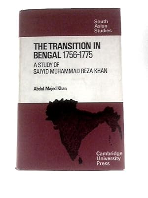 Bild des Verkufers fr The Transition in Bengal, 1756 "75: A Study of Saiyid Muhammad Reza Khan (Cambridge South Asian Studies, Series Number 7) zum Verkauf von World of Rare Books