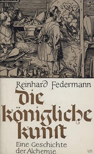 Bild des Verkäufers für Die königliche Kunst. Eine Geschichte der Alchemie. zum Verkauf von Georg Fritsch Antiquariat